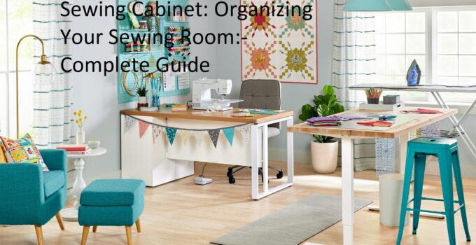 Sewing Cabinet: Organizing Your Sewing Room Complete Guide