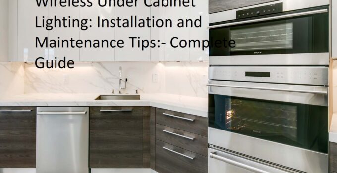 Wireless Under Cabinet Lighting: Installation and Maintenance Tips Complete Guide