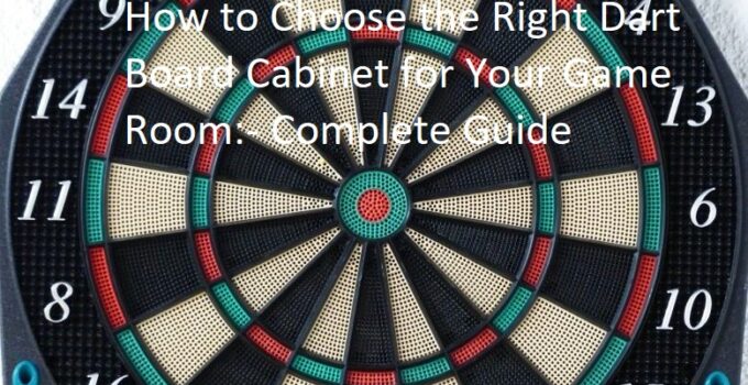 How to Choose the Right Dart Board Cabinet for Your Game Room Complete Guide