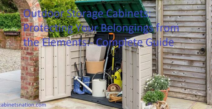 Outdoor Storage Cabinets: Protecting Your Belongings from the Elements Complete Guide