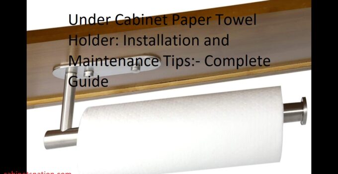 Under Cabinet Paper Towel Holder: Installation and Maintenance Tips Complete Guide