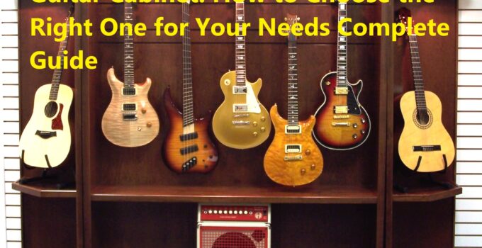 Guitar Cabinet: How to Choose the Right One for Your Needs Complete Guide